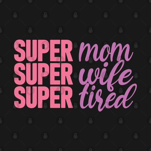 Super Mom, Super Wife, Super Tired - Cool Tough Mom, Mother's Day Gift Idea by Art Like Wow Designs