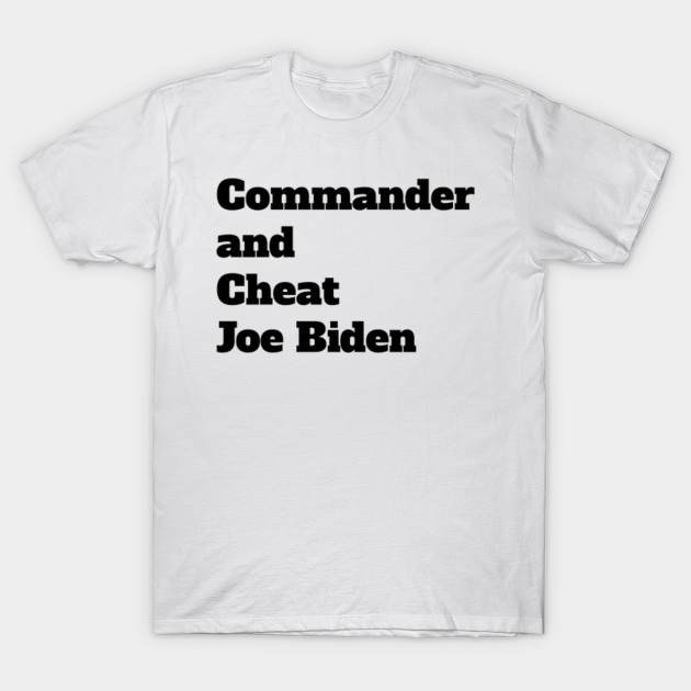 Commander and cheat Joe Biden - Joe Biden - T-Shirt