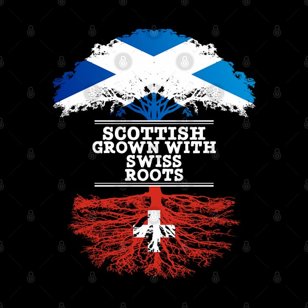 Scottish Grown With Swiss Roots - Gift for Swiss With Roots From Switzerland by Country Flags