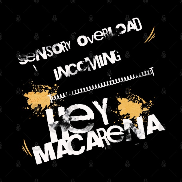 Sensory overload incoming, Hey Macarena by KHWD