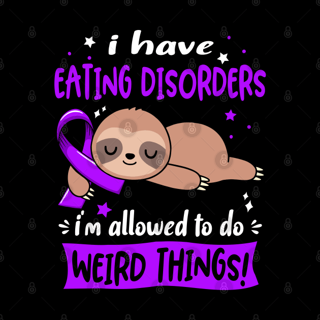 I have Eating disorders i'm allowed to do Weird Things Support Eating disorders Warrior Gifts by ThePassion99