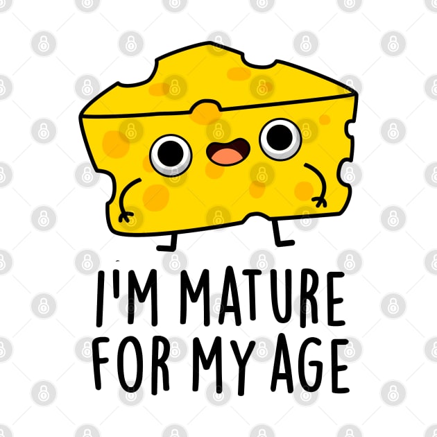 I'm Mature For My Age Funny Cheese Pun by punnybone