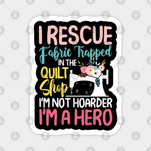 I Rescue Fabric Trapped In The Quilt Shop Magnet by AngelBeez29