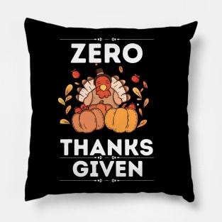 Zero Thanks Given - Funny Thanksgiving Sarcastic Saying Gift Idea for Humor Sarcasm Lovers Pillow