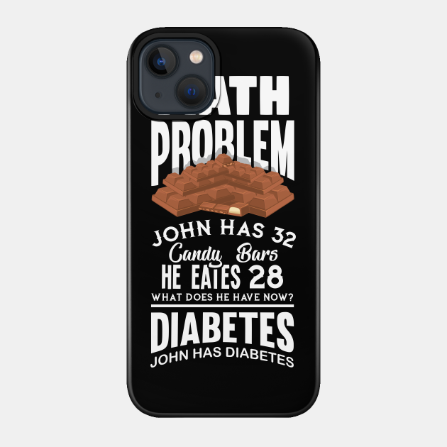 Math Mathematics Teacher - John Has Diabetes - Math - Phone Case