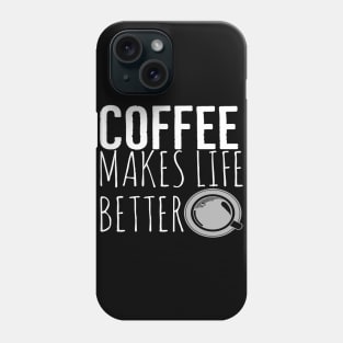 Coffee Makes Life Better Funny Phone Case