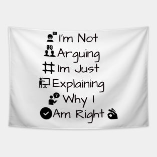 I'm Not Arguing Im Just Explaining Why I Am Right Tapestry