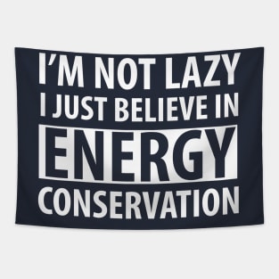 FUNNY QUOTES / I’M NOT LAZY I JUST BELIEVE IN ENERGY CONSERVATION Tapestry