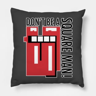 Don't be a square Man! Pillow