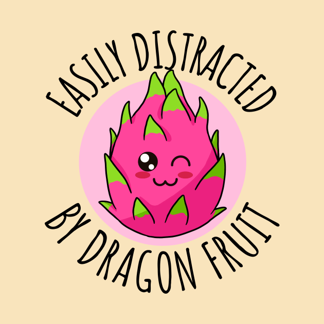 Easily Distracted By Dragon Fruit Funny by DesignArchitect