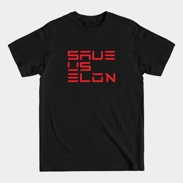Save Us Elon, Elon Musk, Tesla - Tesla - T-Shirt Save Us Elon, Elon Musk, Tesla - Tesla - T-Shirt