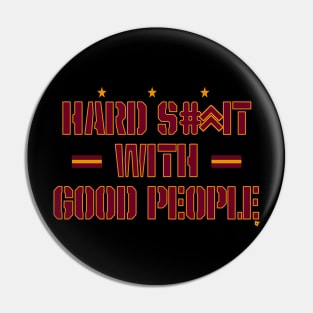 Hard Shit With Good People Funny Saying Pin