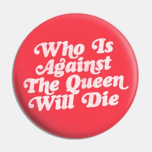 Who Is Against The Queen Will Die - 90 Day Fiance Fan Design Pin