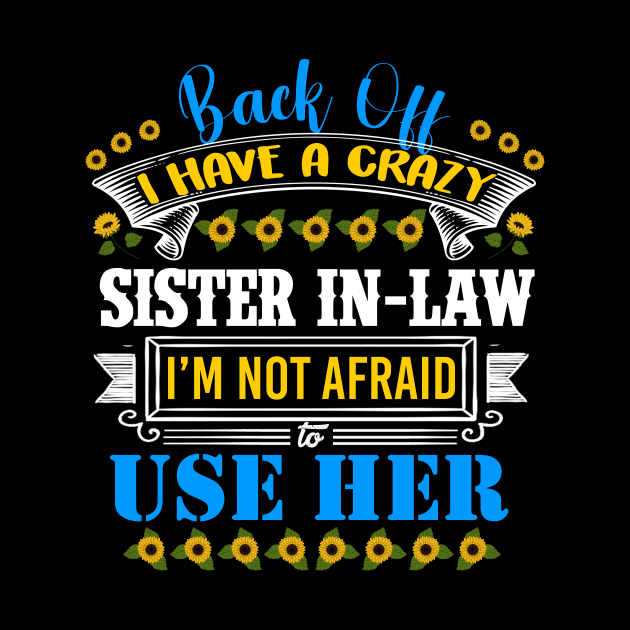 Funny Sister T-Shirt 'Back Off I Have A Crazy Sister-in-Law by DUC3a7