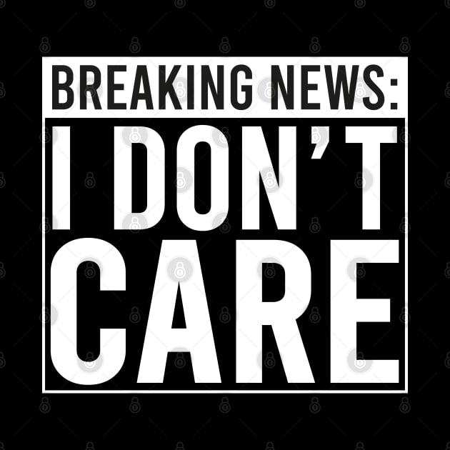 Breaking: I Don't Care by DragonTees