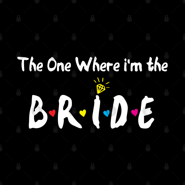 The One Where Im The Bride bride gift by Gaming champion