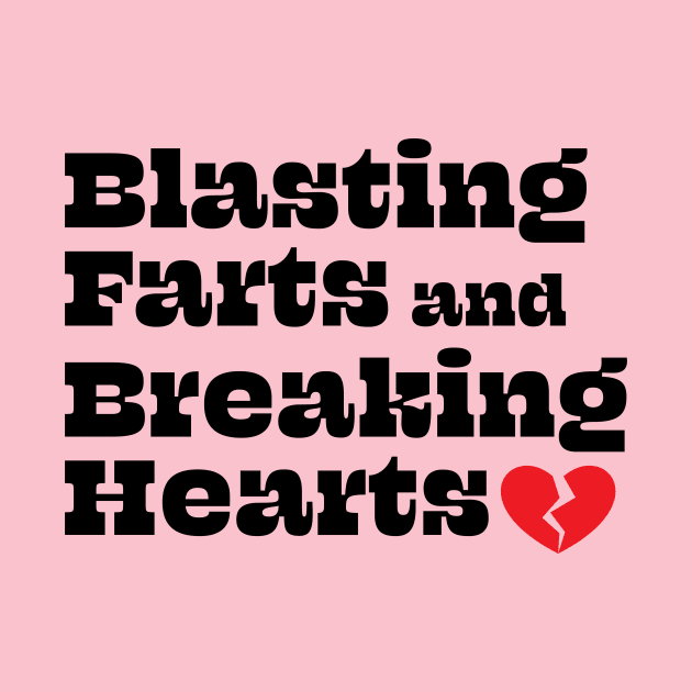 Blasting Farts and Breaking Hearts by Swoody Shop