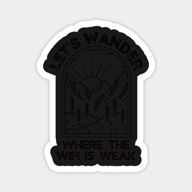 Let's wander where the wifi is weak Magnet by monicasareen