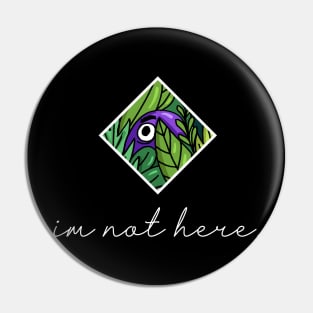 I'm not here. Pin