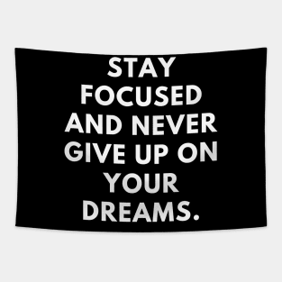 Stay focused and never give up on your dreams Tapestry