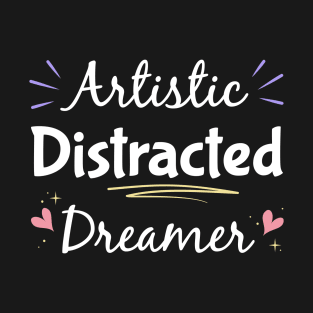 Artistic Distracted Dreamer,  Inattentive ADHD or ADD T-Shirt