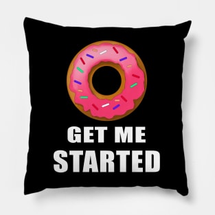 Donut get me started Pillow