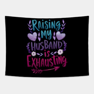 Raising My Husband Is Exhausting Saying Quote Tapestry