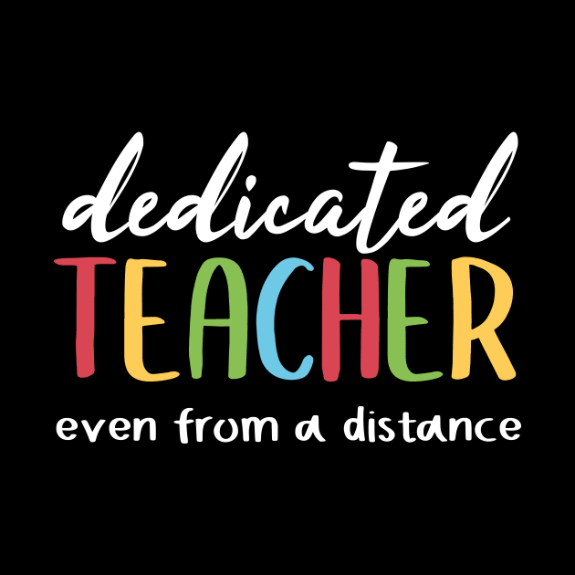 Dedicate Teacher Even From A Distance by Tee-quotes 