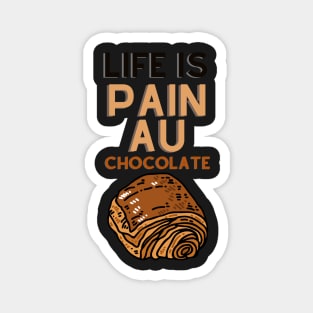 Life Is Pain Au Chocolate Magnet