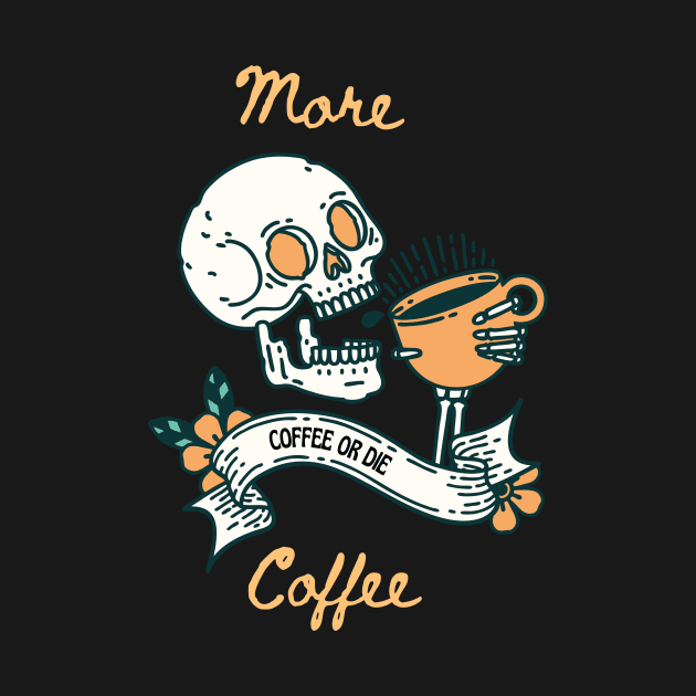 Coffee or die by AbrasiveApparel