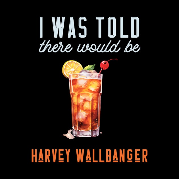 I Was Told There Would Be Harvey Wallbanger Cocktail by Donna Schilling Artist