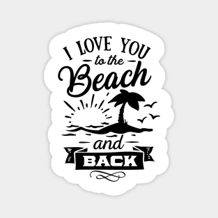 I love you to the beach and back Magnet