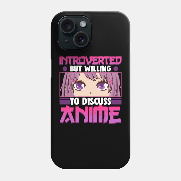 Cute Introverted But Willing To Discuss Anime Girl Phone Case by theperfectpresents