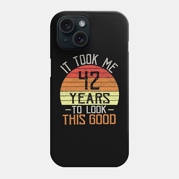 it took me 42 years to look this good Funny birthday Phone Case by TIHONA