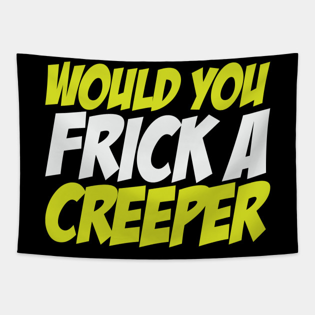 Frick A Creeper Mine Craft Funny Humor Meme Memes Joke - Meme - Tapestry | TeePublic Frick A Creeper Mine Craft Funny Humor Meme Memes Joke - Meme - Tapestry | TeePublic