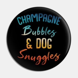 Champagne Bubbles And Dog Snuggles Pin