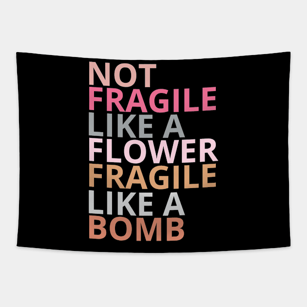 Not fragile like a flower fragile like a bomb Tapestry by Maroon55