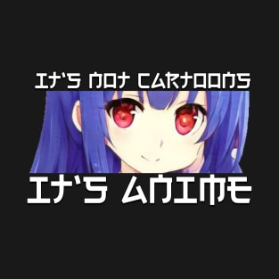 Its Not Cartoons Its Anime T-Shirt