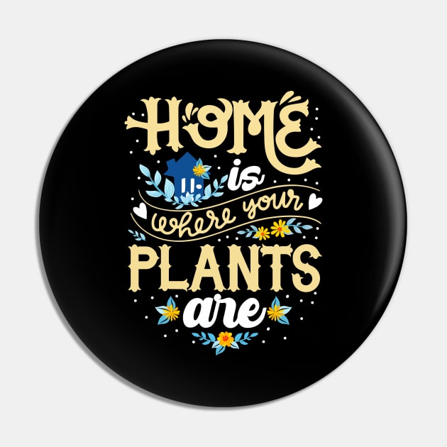 Cute Home Is Where Your Plants Are Gardening Lover Pin by theperfectpresents