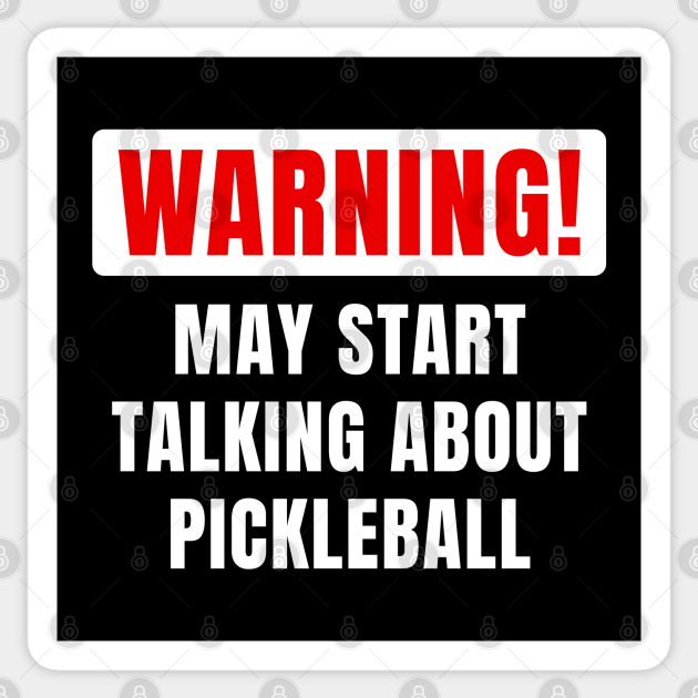 Warning May Start Talking About Pickleball Funny Gift For Him Or Her - Sport - Sticker