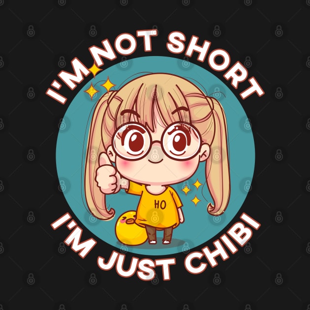 I'm Not Short I'm Just Chibi Kawaii Anime Chibi Girl by MasliankaStepan