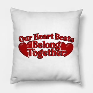Our Heart Beats Belong Together Pillow