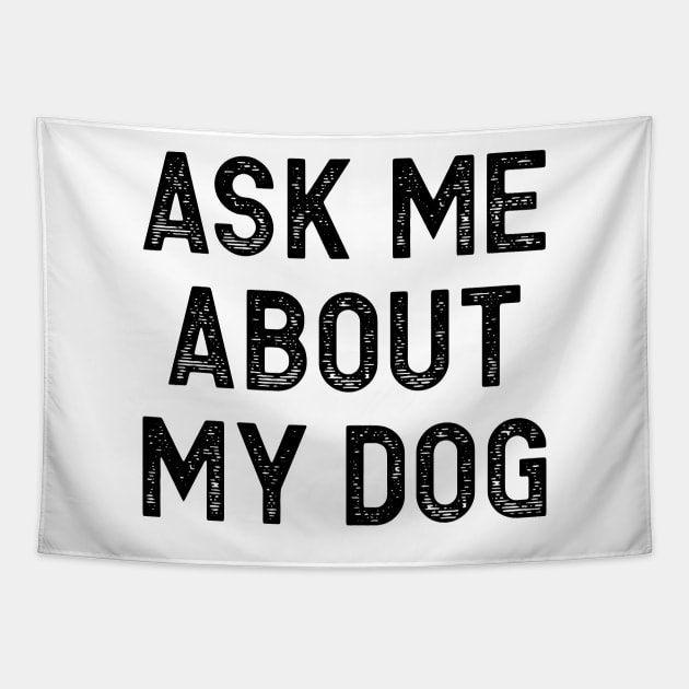 Ask Me About My Dog Tapestry by colorsplash