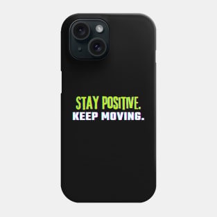 "Stay Positive. Keep Moving." Text Phone Case