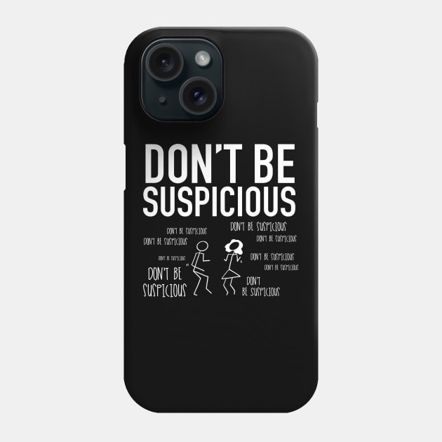 Don't Be Suspicious / Tik Tok Phone Case by nathalieaynie