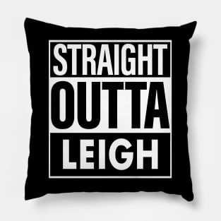 Leigh Name Straight Outta Leigh Pillow