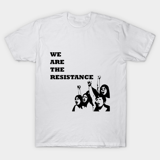 Discover We are the resistance - Womens Rights - T-Shirt