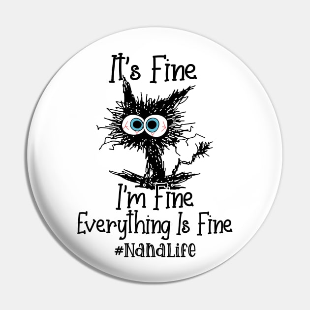 It's Fine I'm Fine Everything Is Fine Nana Life Funny Black Cat Shirt Pin by WoowyStore