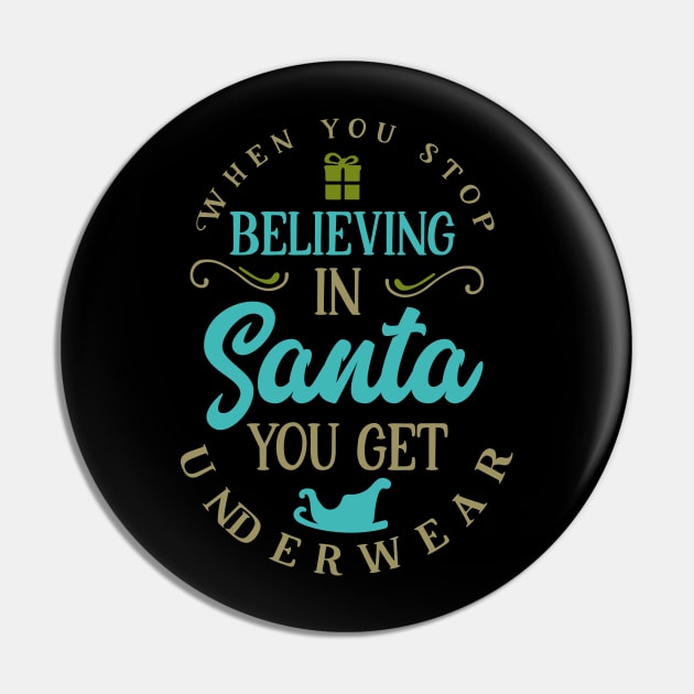 When you stop believing in Santa you get underwear Pin by holidaystore