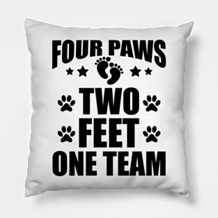 Dog Lover - Four paws two feet one team Pillow